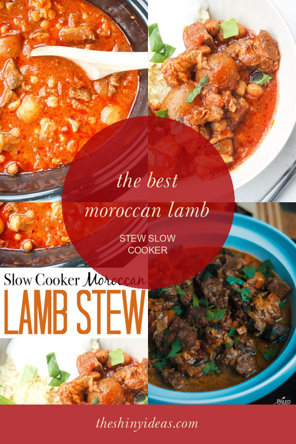 The Best Moroccan Lamb Stew Slow Cooker - Home, Family, Style and Art Ideas